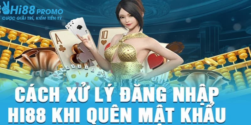 Quên mật khẩu Hi88 Tự lấy lại mật khẩu Hi88 với 4 bước hướng dẫn đơn giản