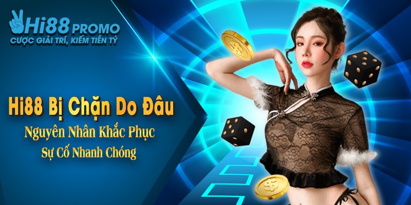 Hi88 Bị Chặn Do Đâu? Nguyên Nhân Khắc Phục Sự Cố Nhanh Chóng 13 Hi88 Bị Chặn Do Đâu? Nguyên Nhân Khắc Phục Sự Cố Nhanh Chóng