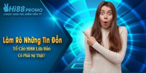 Làm Rõ Những Tin Đồn Tố Cáo Hi88 Lừa Đảo Có Phải Sự Thật? 5 Làm Rõ Những Tin Đồn Tố Cáo Hi88 Lừa Đảo Có Phải Sự Thật?