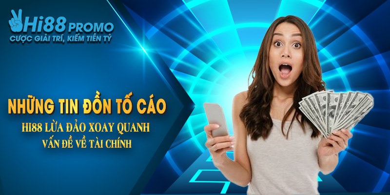 Làm Rõ Những Tin Đồn Tố Cáo Hi88 Lừa Đảo Có Phải Sự Thật? 2 Những tin đồn tố cáo Hi88 lừa đảo xoay quanh vấn đề về tài chính