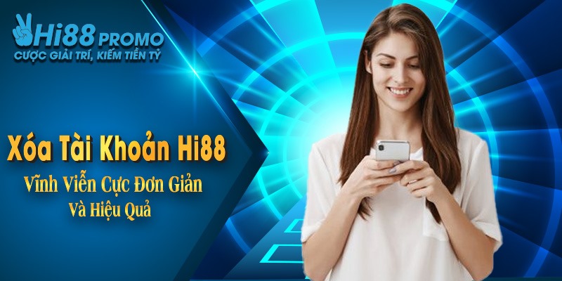 Xóa Tài Khoản Hi88 Vĩnh Viễn Cực Đơn Giản Và Hiệu Quả 11 Xóa Tài Khoản Hi88 Vĩnh Viễn Cực Đơn Giản Và Hiệu Quả