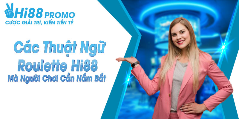 Các thuật ngữ roulette hi88 mà người chơi cần nắm bắt 11 Thuật ngữ roulette hi88