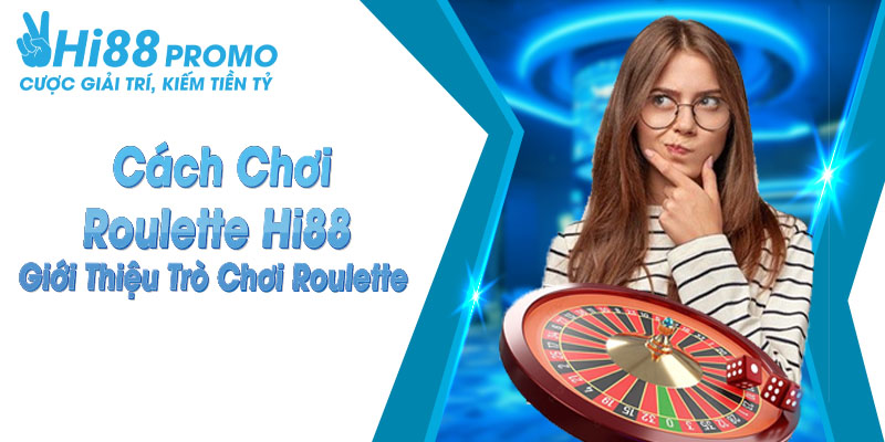 Cách Chơi Roulette Hi88 - Giới Thiệu Trò Chơi Roulette 12 Cách chơi Roulette hi88