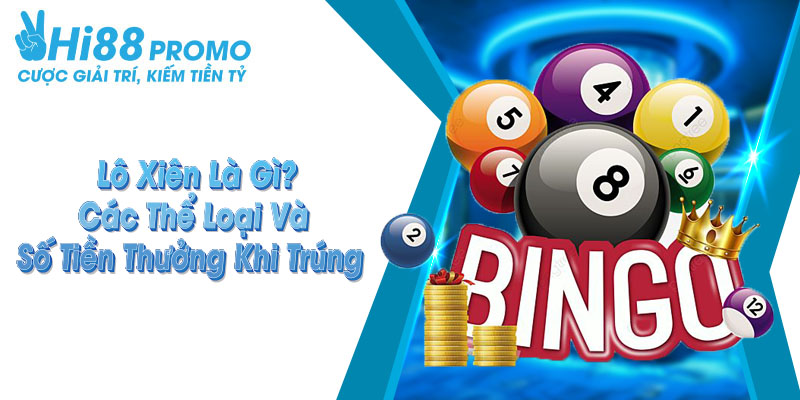 Lô Xiên Là Gì? - Các Thể Loại Và Số Tiền Thưởng Khi Trúng 4 Lô xiên là gì