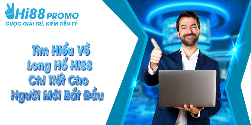 Tìm Hiểu Về Long Hổ Hi88 Chi Tiết Cho Người Mới Bắt Đầu 10 Long Hổ Hi88