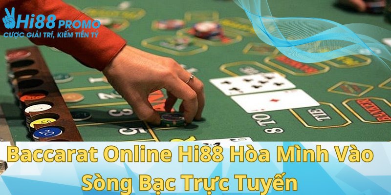 Baccarat Online Hi88 Hòa Mình Vào Sòng Bạc Trực Tuyến 8 Baccarat online HI88