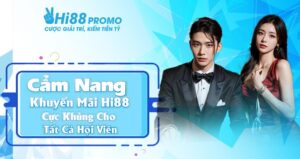Cẩm Nang Khuyến Mãi Hi88 Cực Khủng Cho Tất Cả Hội Viên 1 Cẩm Nang Khuyến Mãi Hi88 Cực Khủng Cho Tất Cả Hội Viên