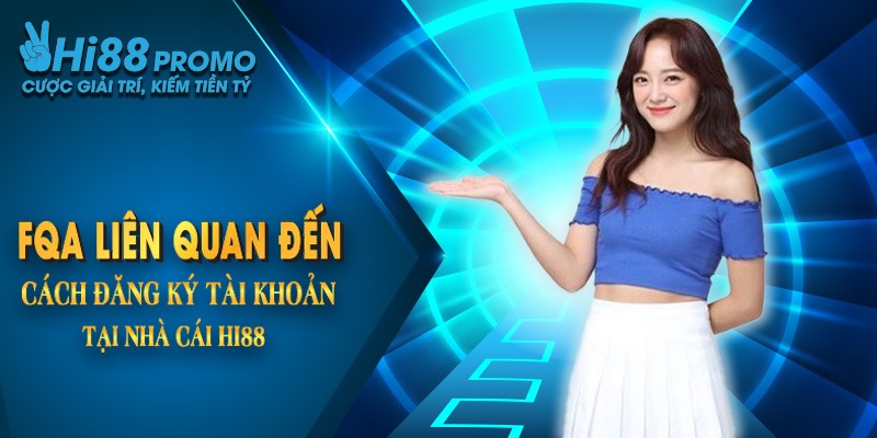 Những câu hỏi thường gặp Hi88 1 FAQ liên quan đến cách đăng ký tài khoản tại nhà cái hi88