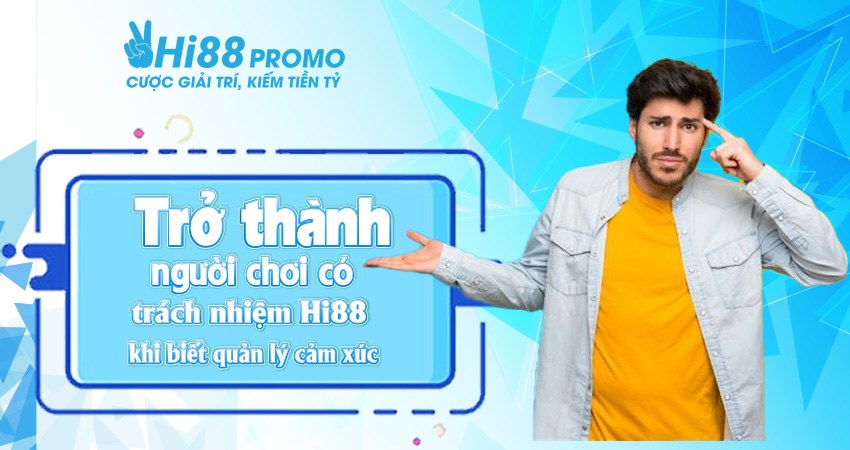 Trở thành người chơi có trách nhiệm Hi88 khi biết quản lý cảm xúc Trở thành người chơi có trách nhiệm Hi88 khi biết quản lý cảm xúc
