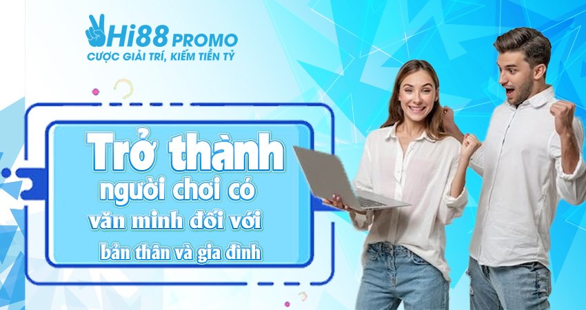 Trở thành người chơi văn minh đối với bản thân và gia đình Trở thành người chơi văn minh đối với bản thân và gia đình