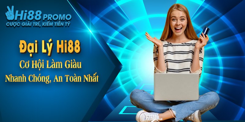 Đại Lý Hi88 - Cơ Hội Làm Giàu Nhanh Chóng, An Toàn Nhất 10 Đại Lý Hi88 - Cơ Hội Làm Giàu Nhanh Chóng, An Toàn Nhất