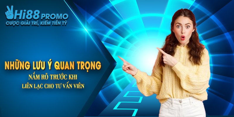 Liên hệ Hi88 3 Những lưu ý quan trọng nắm rõ trước khi liên lạc cho tư vấn viên