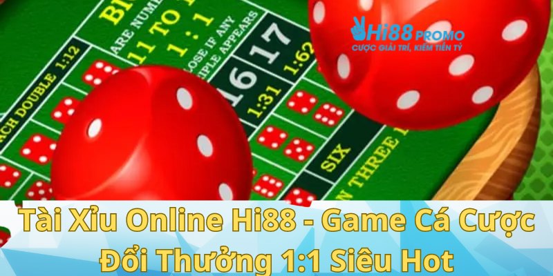Tài Xỉu Online Hi88 - Game Cá Cược Đổi Thưởng 1:1 Siêu Hot 7 tài xỉu online Hi88