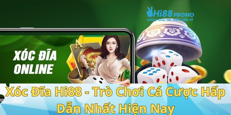 Xóc Đĩa Hi88 - Trò Chơi Cá Cược Hấp Dẫn Nhất Hiện Nay 6 xóc đĩa Hi88